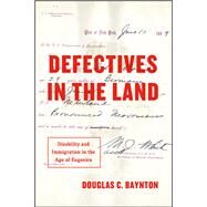 Defectives in the Land: Disability and Immigration in the Age of Eugenics by Baynton, Douglas C, 9780226758633