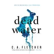 Dead Water by Fletcher, C. A., 9780316538633