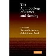 An Anthropology of Names and Naming by Edited by Gabriele vom Bruck , Barbara Bodenhorn, 9780521848633