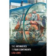 The Intimacies of Four Continents by Lowe, Lisa, 9780822358633