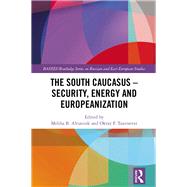 The South Caucasus  Security, Energy and Europeanization by Altunisik; Meliha Benli, 9781138858633