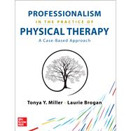 Professionalism in the Practice of Physical Therapy: A Case-Based Approach by Miller, Tonya Y., 9781264278633