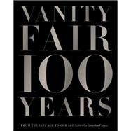 Vanity Fair 100 Years From the Jazz Age to Our Age by Carter, Graydon, 9781419708633