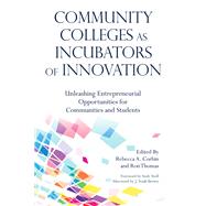 Community Colleges As Incubators of Innovation by Corbin, Rebecca A.; Thomas, Ron; Stoll, Andy; Brown, J. Noah (AFT), 9781620368633