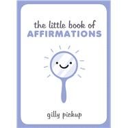 The Little Book of Affirmations by Pickup, Gilly, 9781849538633