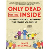 Only Dead on the Inside A Parent's Guide to Surviving the Zombie Apocalypse by Breakwell, James, 9781944648633