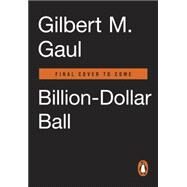 Billion-dollar Ball by Gaul, Gilbert M., 9780143108634