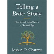 Telling a Better Story by Chatraw, Josh, 9780310108634