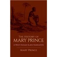 The History of Mary Prince A West Indian Slave Narrative by Prince, Mary, 9780486438634