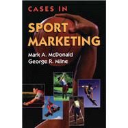 Cases in Sport Marketing by McDonald, Mark A; Milne, George R., 9780763708634