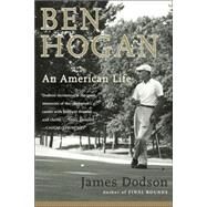 Ben Hogan An American Life by DODSON, JAMES, 9780767908634