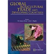 Global Agricultural Trade And Developing Countries by AKSOY, M. ATAMAN; Beghin, John C., 9780821358634