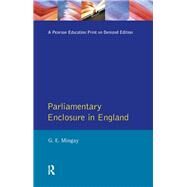 Parliamentary Enclosure in England: An Introduction to its Causes, Incidence and Impact, 1750-1850 by Mingay; Gordon E, 9781138158634