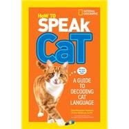 How to Speak Cat A Guide to Decoding Cat Language by Weitzman, D.V.M., Gary; Newman, Aline, 9781426318634