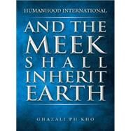 And the Meek Shall Inherit Earth by Kho, Ghazali, 9781482828634