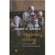 Dangerous Thinking in the Age of the New Authoritarianism by Giroux,Henry A., 9781612058634