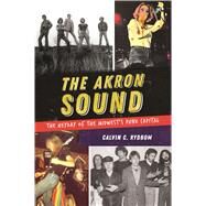 The Akron Sound by Rydbom, Calvin C., 9781625858634