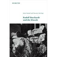 Rudolf Borchardt Und Die Klassik by Burdorf, Dieter; Valk, Thorsten, 9783110448634