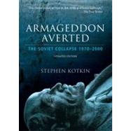 Armageddon Averted The Soviet Collapse, 1970-2000 by Kotkin, Stephen, 9780195368635