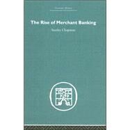 The Rise of Merchant Banking by Chapman,Stanley, 9780415378635