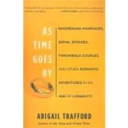 As Time Goes By Boomerang Marriages, Serial Spouses, Throwback Couples, and Other Romantic Adventures in an Age of Longevity by Trafford, Abigail, 9780465018635