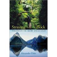 Straying from the Flock Travels in New Zealand by Elder, Alexander, 9780471718635