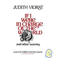If I Were in Charge of the World and Other Worries Poems for Children and Their Parents by Viorst, Judith; Cherry, Lynne, 9780689308635