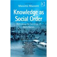 Knowledge as Social Order: Rethinking the Sociology of Barry Barnes by Mazzotti,Massimo, 9780754648635
