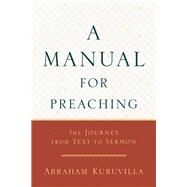A Manual for Preaching by Kuruvilla, Abraham, 9780801098635