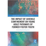 The Impact of Juvenile Confinement on Young Adult Pathways of Former Foster Youth by Ronda Shepherd Engstrom, 9781003648635