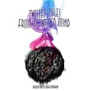 Twisted Tales from a Twisted Mind by Coffman, Dustin, 9781508888635