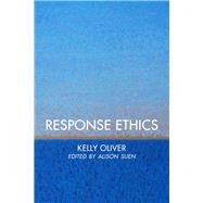 Response Ethics by Oliver, Kelly; Suen, Alison, 9781786608635
