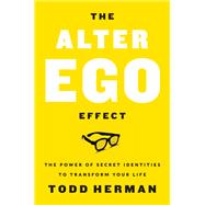 The Alter Ego Effect by Herman, Todd, 9780062838636