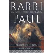 Rabbi Paul An Intellectual Biography by CHILTON, BRUCE, 9780385508636