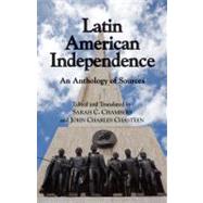 Latin American Independence : An Anthology of Sources by Chambers, Sarah C.; Chasteen, John Charles, 9780872208636