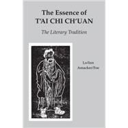 The Essence of T'ai Chi Ch'uan The Literary Tradition by Lo, Benjamin Pang Jeng; Inn, Martin; Amacker, Robert; Foe, Susan, 9780913028636