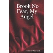 Brook No Fear, My Angel by Stanwood, Tamara, 9781411688636