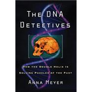 The DNA Detectives How the Double Helix is Solving Puzzles of the Past by Meyer, Anna, 9781560258636