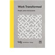 Work Transformed People, Place, and Purpose by BDG Architecture Design, BDG Architecture Design, 9781911498636