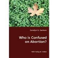 Who is Confused on Abortion? by Carlson, Carolyn S., 9783836438636