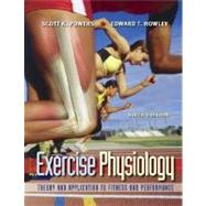Exercise Physiology : Theory and Application to Fitness and Performance by Powers, Scott K.; Howley, Edward T., 9780073028637