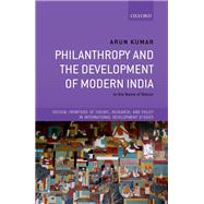 Philanthropy and the Development of Modern India In the Name of Nation by Kumar, Arun, 9780198868637