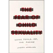 The Fear of Child Sexuality by Angelides, Steven, 9780226648637