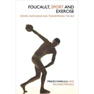 Foucault, Sport and Exercise: Power, Knowledge and Transforming the Self by Markula; Pirkko, 9780415358637