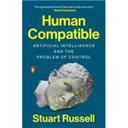 Human Compatible: Artificial Intelligence and the Problem of Control by Stuart Russell, 9780525558637