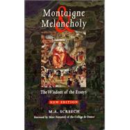 Montaigne & Melancholy The Wisdom of the Essays by Screech, M. A.; Fumaroli, Marc, 9780742508637