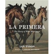 La Primera The Story of Wild Mustangs by Tyson, Ian; Halvorson, Adeline, 9780887768637