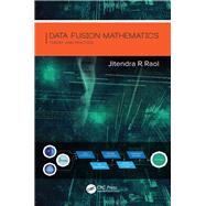 Data Fusion Mathematics: Theory and Practice by Raol; Jitendra R., 9781138748637