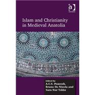 Islam and Christianity in Medieval Anatolia by Peacock,A.C.S., 9781472448637