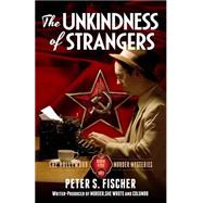 The Unkindness of Strangers by Fischer, Peter S., 9781519378637